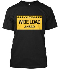 Wide Load Ahead T-Shirt Made in the USA Size S to 5XL