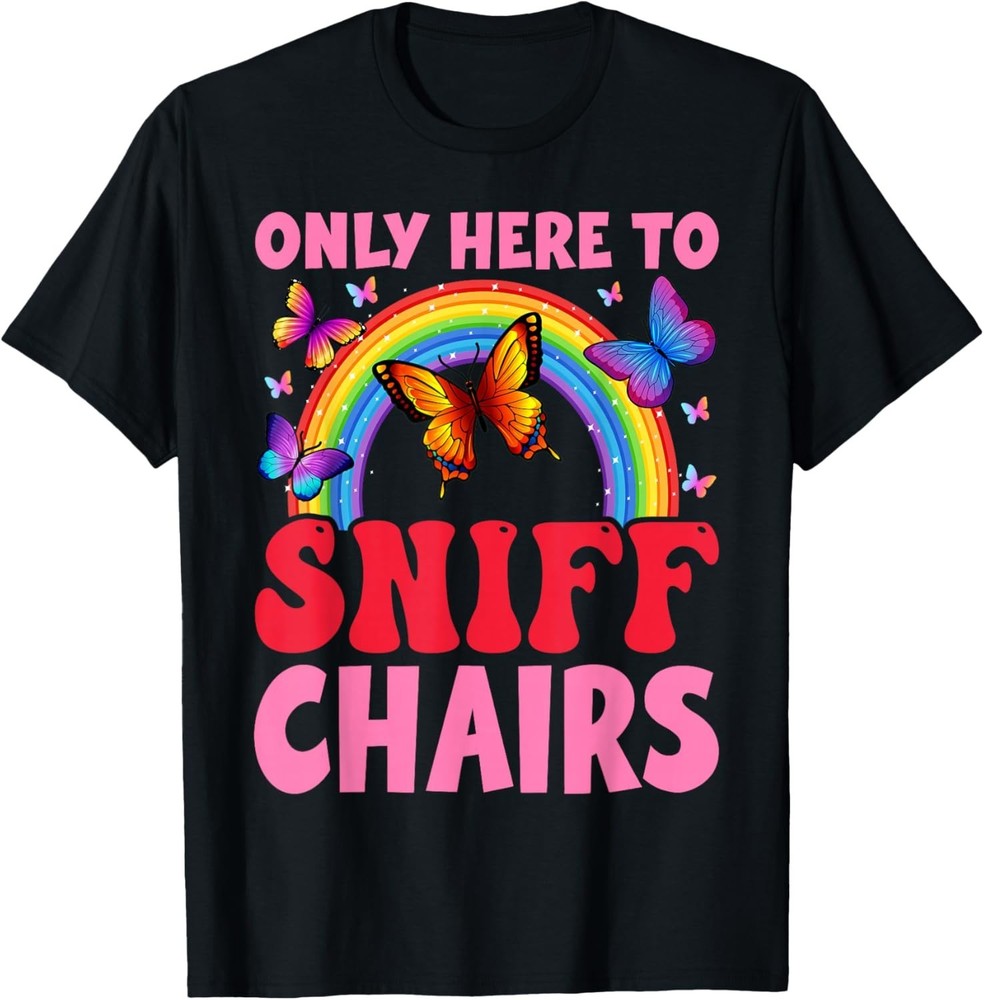Funny Embarrassing Inappropriate Only Here to Sniff Chair T-shirt Sweartshirt