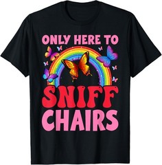 Funny Embarrassing Inappropriate Only Here to Sniff Chair T-shirt Sweartshirt