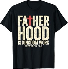 Faith Christian Dad Fatherhood is Kingdom Work Fathers Day T-Shirt