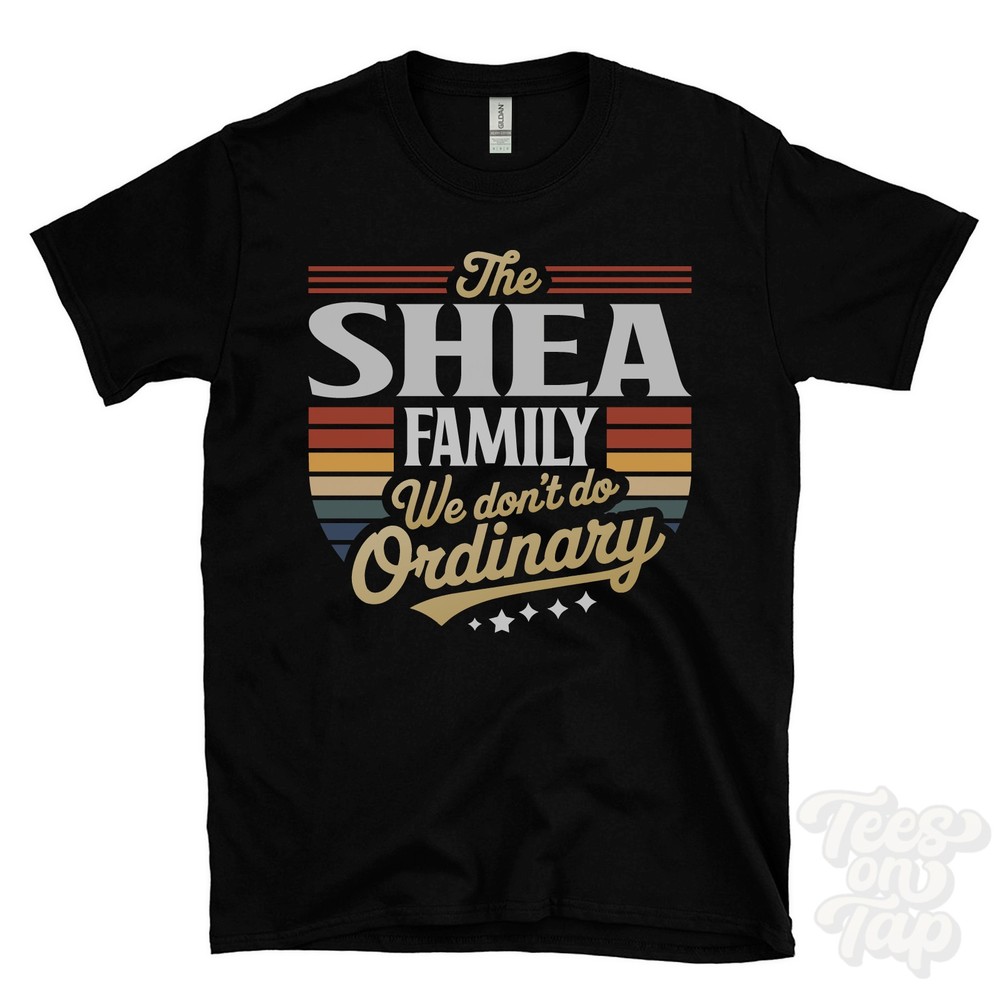THE SHEA FAMILY WE DON’T DO ORDINARY T-SHIRT surname crest clan name dad gift