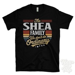 THE SHEA FAMILY WE DON’T DO ORDINARY T-SHIRT surname crest clan name dad gift
