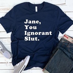 Jane, You Ignorant Slut T Shirt 03216