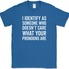 I IDENTIFY AS SOMEONE WHO T-Shirt Funny Anti Pronouns Humor USA Tee
