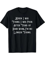When I was young I was Poor work hard and still…Funny T shirt tee
