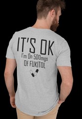 Fukitol Funny T-shirt It’s OK I’m On 500mgs Of Fukitol Funny Premium Graphic