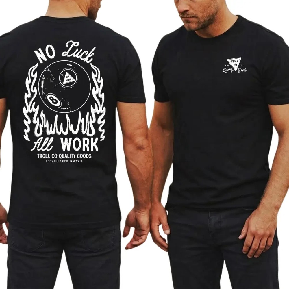 Troll Co No Luck All Work T Shirt, Funny Blue Collar Work Graphic Tee