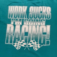Vintage 90s Funny Race Lover Work-Sucks I’m Going Racing Car Shirt XL 23×27 Blue