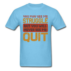 You Will Never See Me Quit shirt Inspirational Quote Tshirt motivational T-Shirt