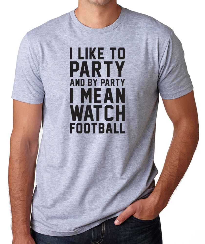 I LIKE TO PARTY I MEAN WATCH FOOTBALL season fantasy funny game day T-Shirt