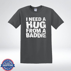 I Need A Hug Shirt Baddie Quote Funny Graphic Tee T-Shirt