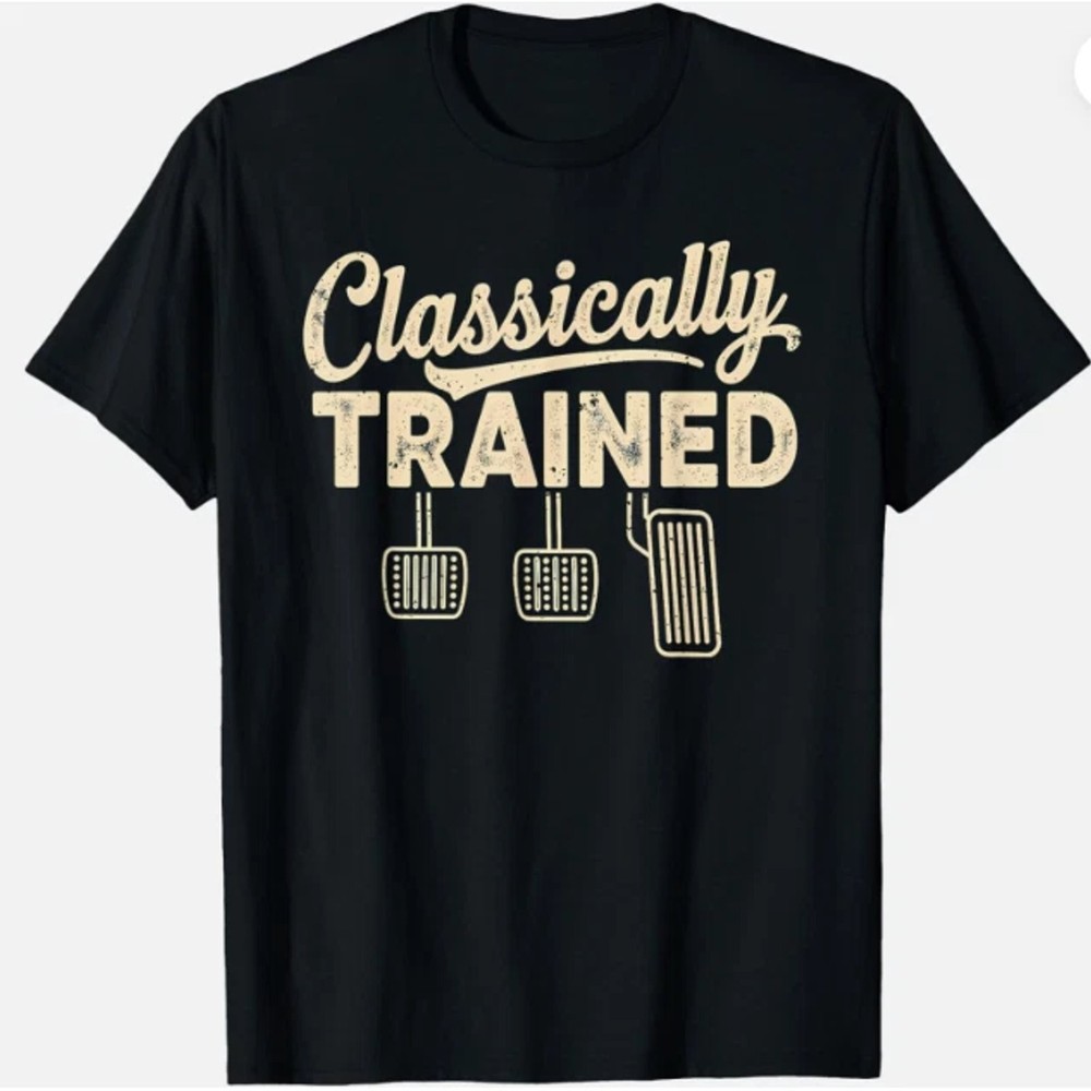 Classically Trained Manual Car Pedals Driving Humor Unisex T-Shirt NEW