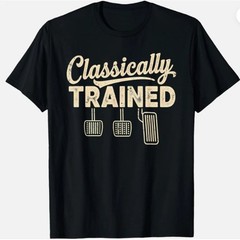 Classically Trained Manual Car Pedals Driving Humor Unisex T-Shirt NEW