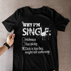 Why I’m Single T-Shirt Adult Humor Dating Meme Graphic Black