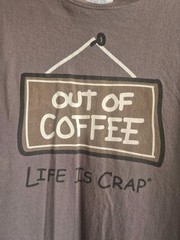 Life Is Crap, Short Sleeve T-Shirt Adult XL, Brown Color, Out Of Coffee Used