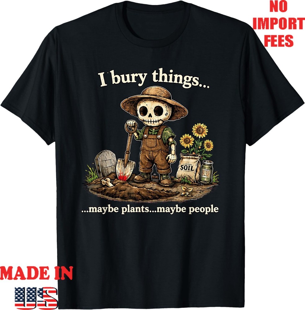 I Bury Things Maybe Plants Maybe People T-Shirt, Adult Kid Tees