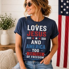 Loves Jesus And America Too Shirt Patriotic USA Freedom 250 Years Christian Tee!