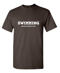 Swimming Because People Suck Sarcastic Novelty Funny T-Shirts
