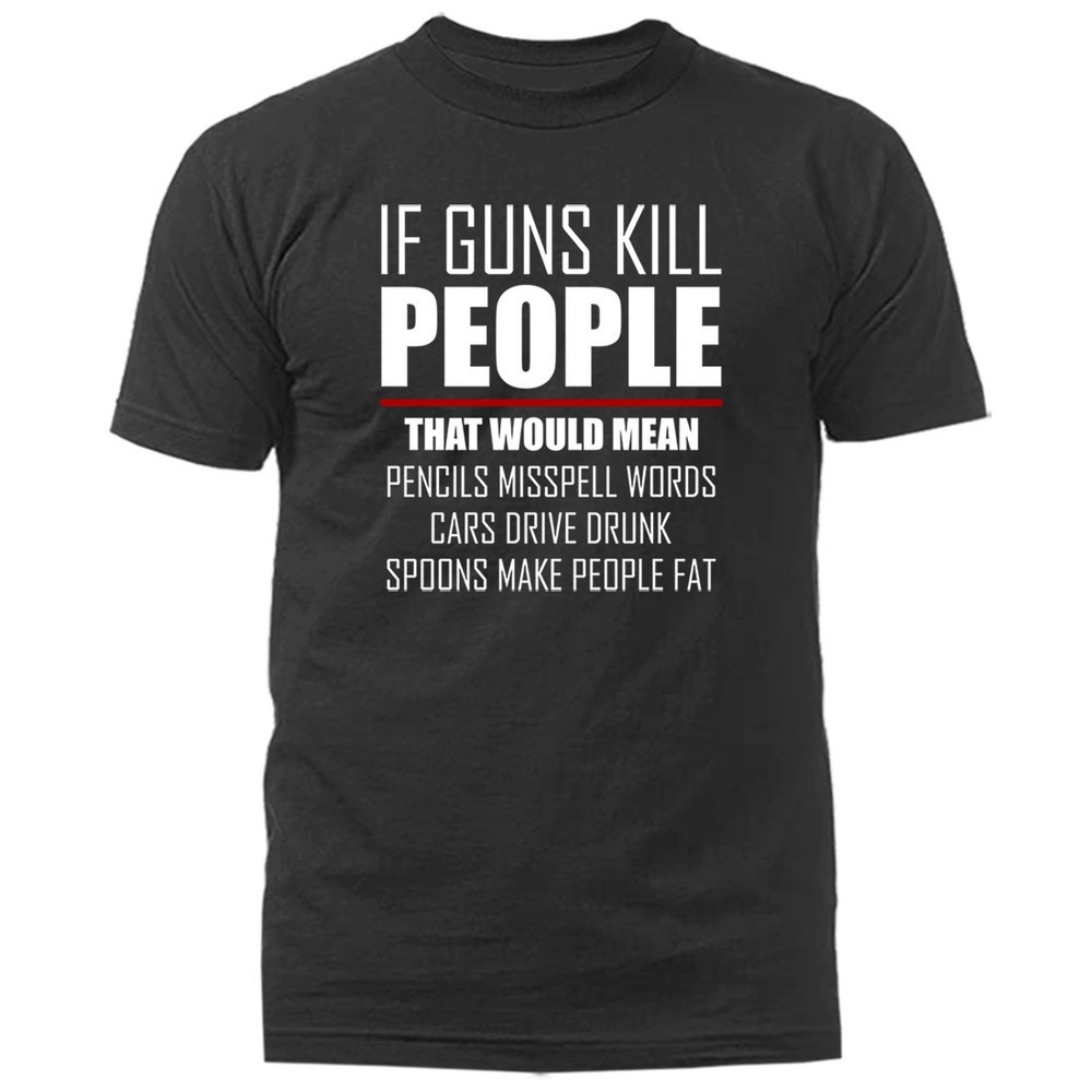 If Guns Kill People 2nd Amendment 2A Gun Rights Anti Gun Control T-shirt