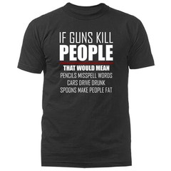 If Guns Kill People 2nd Amendment 2A Gun Rights Anti Gun Control T-shirt