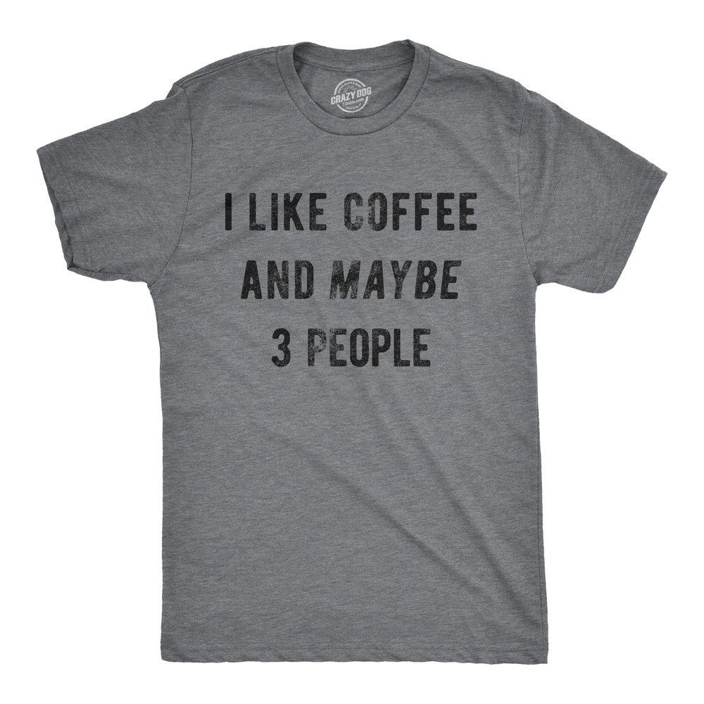 Mens I Like Coffee And Maybe 3 People Funny Graphic Sarcastic Novelty T Shirt