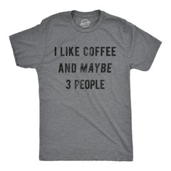 Mens I Like Coffee And Maybe 3 People Funny Graphic Sarcastic Novelty T Shirt