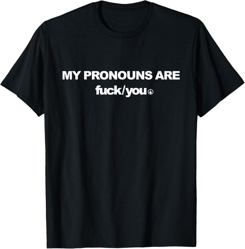 My Pronouns are Fuc k You Funny Sarcasm Adult T-Shirt unisex T-Shirt