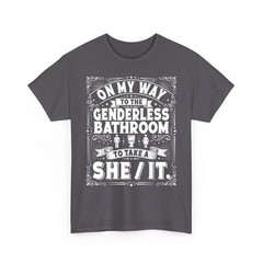 On My Way to The Genderless Bathroom to Take A She It T-Shirt