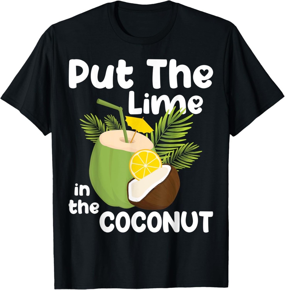 Put The Lime In The Coconut Funny Saying Summer Cool Summer T-Shirt