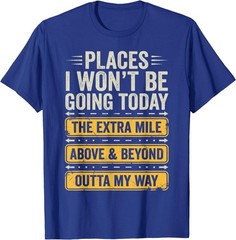 Places I Won’t Be Going Today Funny Sarcastic Quote T-Shirt