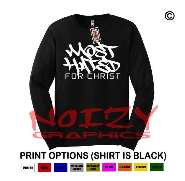 Most Hated For Christ Christian LONG SLEEVE Shirt Religious Jesus God Unashamed