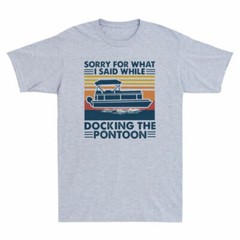 Retro Boating Sorry For What I Said While Docking The Pontoon Funny Men T-Shirt