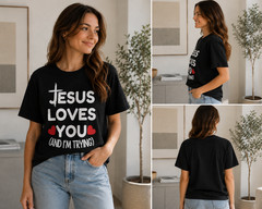 Jesus Loves You And I’m Trying Shirt Funny Christian Honest Faith Tee