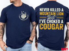 Never Killed A Mountain Lion But I’ve Choked Cougar T-Shirt