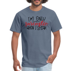 I’m Only Sarcastic When I Speak T-Shirt