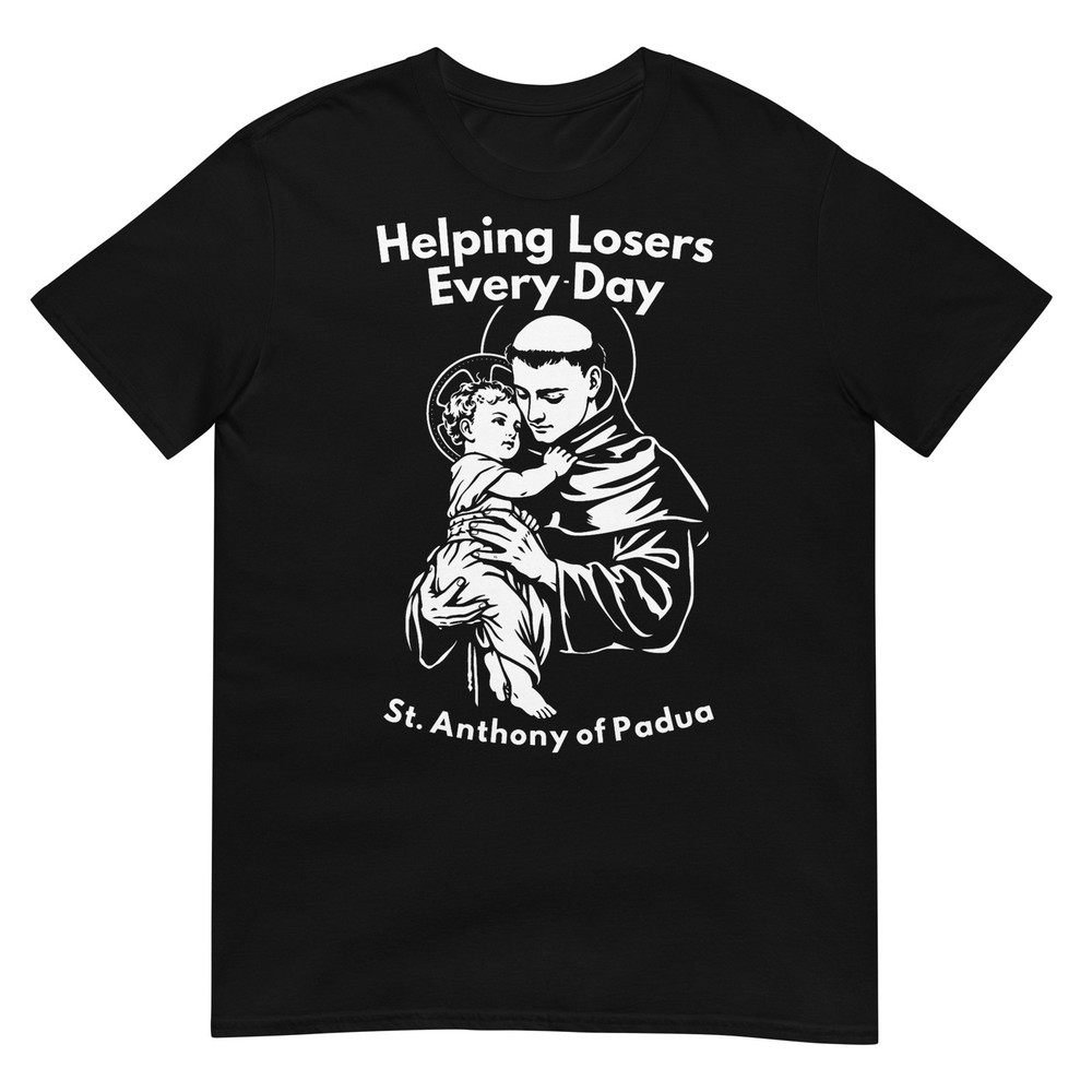 Helping Losers Every Day St Anthony of Padua Faith T-Shirt