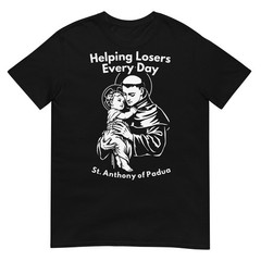 Helping Losers Every Day St Anthony of Padua Faith T-Shirt