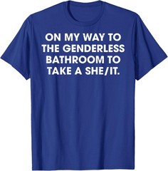(ON Back) On My Way to The Genderless Bathroom to Take a She T-Shirt