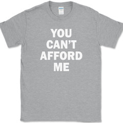 You Can’t Afford Me T-Shirt Funny Trophy Wife Husband Dating Humor Tee