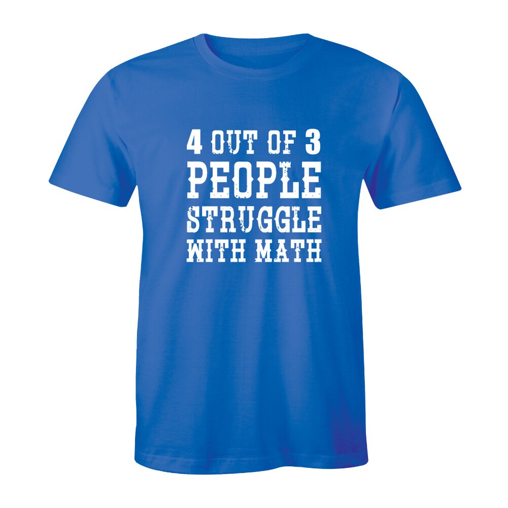 4 Out Of 3 People Struggle With Math Funny College Humor Men’s T-shirt Tee