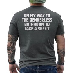On My Way To The Genderless Bathroom To Take a She/It Funny ON BACK T-Shirt