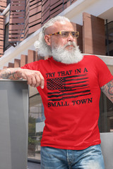 Try That In A Small Town Country Music Political Shirt Patriotic Shirts For Men