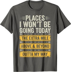 Places I Won’t Be Going Today Funny Sarcastic Quote T-Shirt