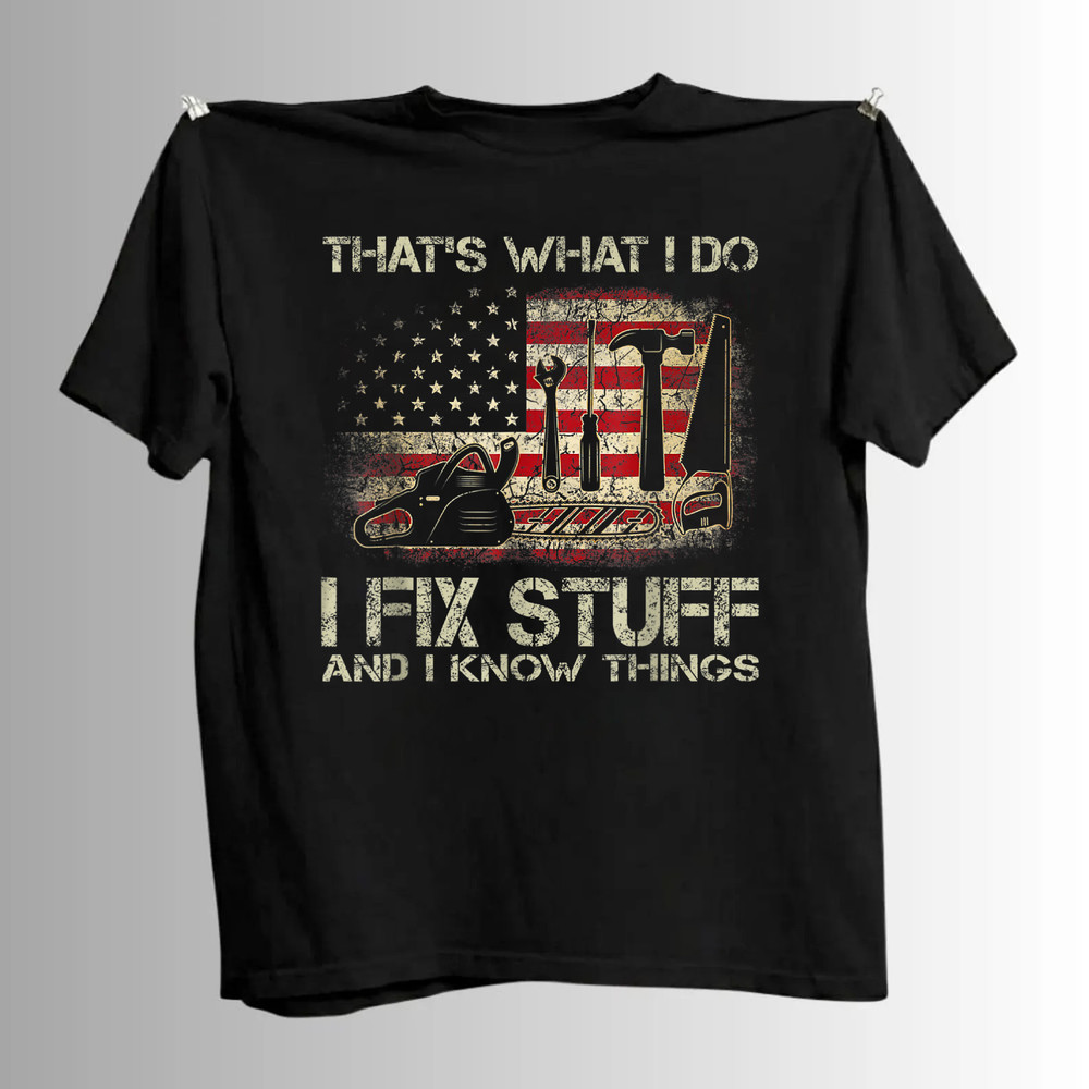 I Fix Stuff And I Know Things American Flag T-Shirt