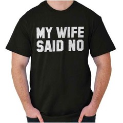 My Wife Said No Husband Engagement Funny Mens Casual Crewneck T Shirts Tees
