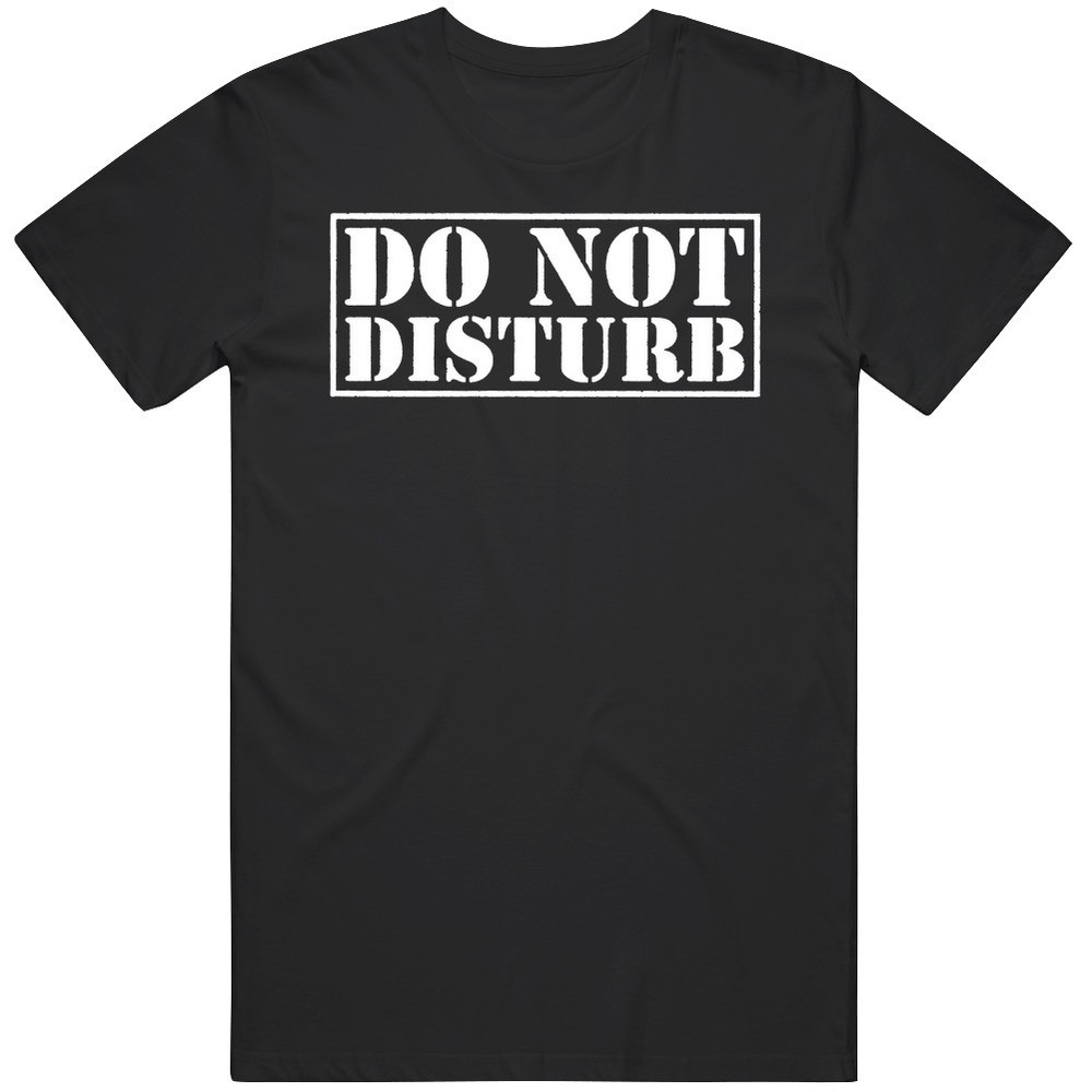 Do Not Disturb Joke MEME GAG T Shirt