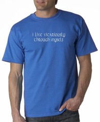 Live Vicariously Through Myself T-shirt 5 Colors S-3XL