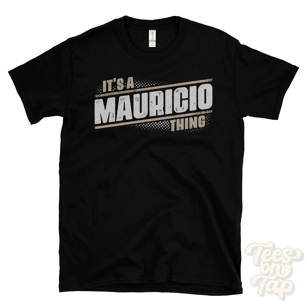 IT’S A MAURICIO THING T-SHIRT name surname funny family gift idea