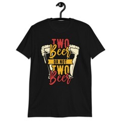two beer or not two beer funny graphic Short-Sleeve Unisex T-Shirt