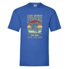 A Day Without Fishing Probably Wouldn’t Kill Me But Why Take The Risk Small-2XL